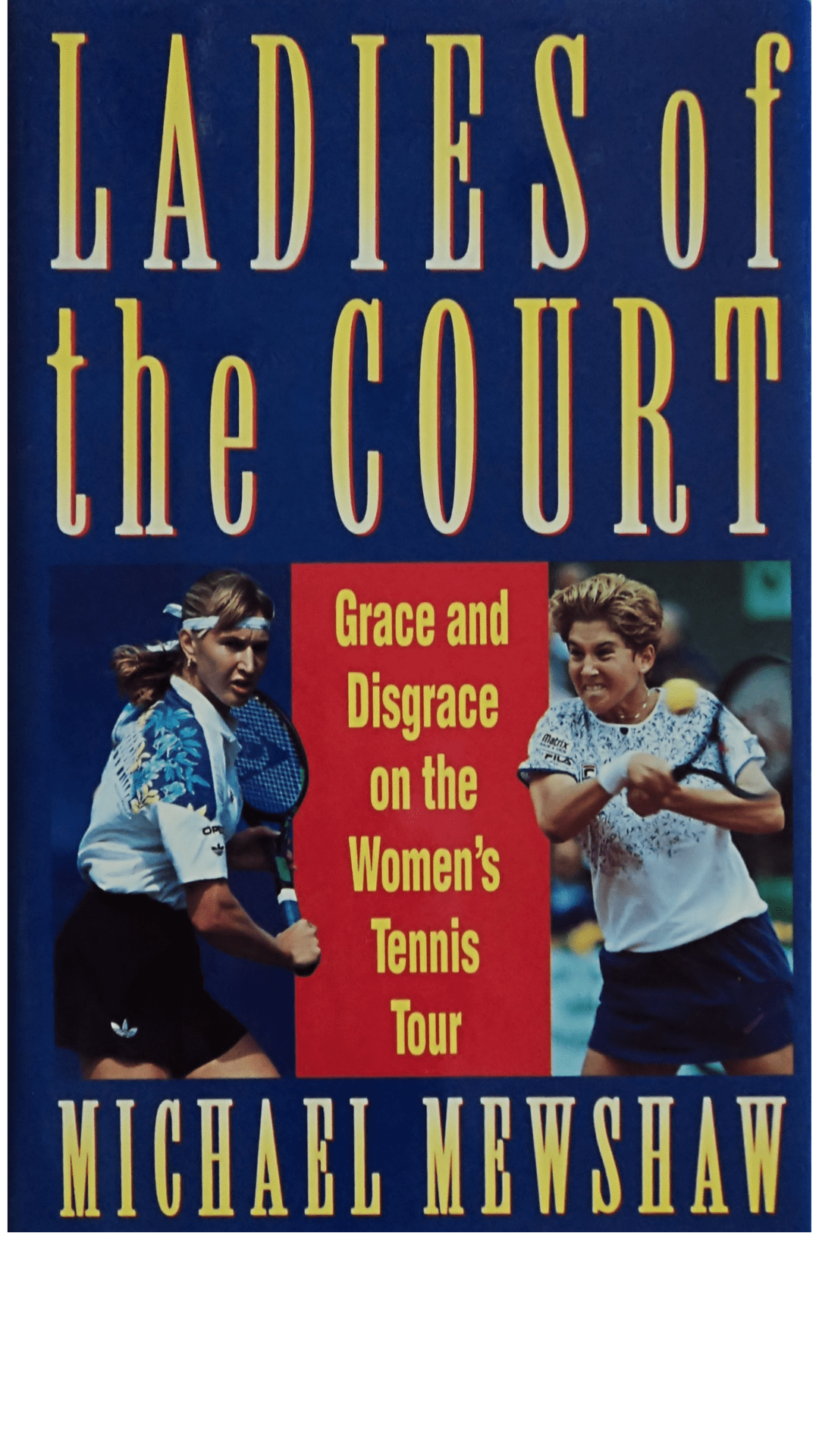 Ladies of the Court : Grace and Disgrace on the Women's Tennis Tour