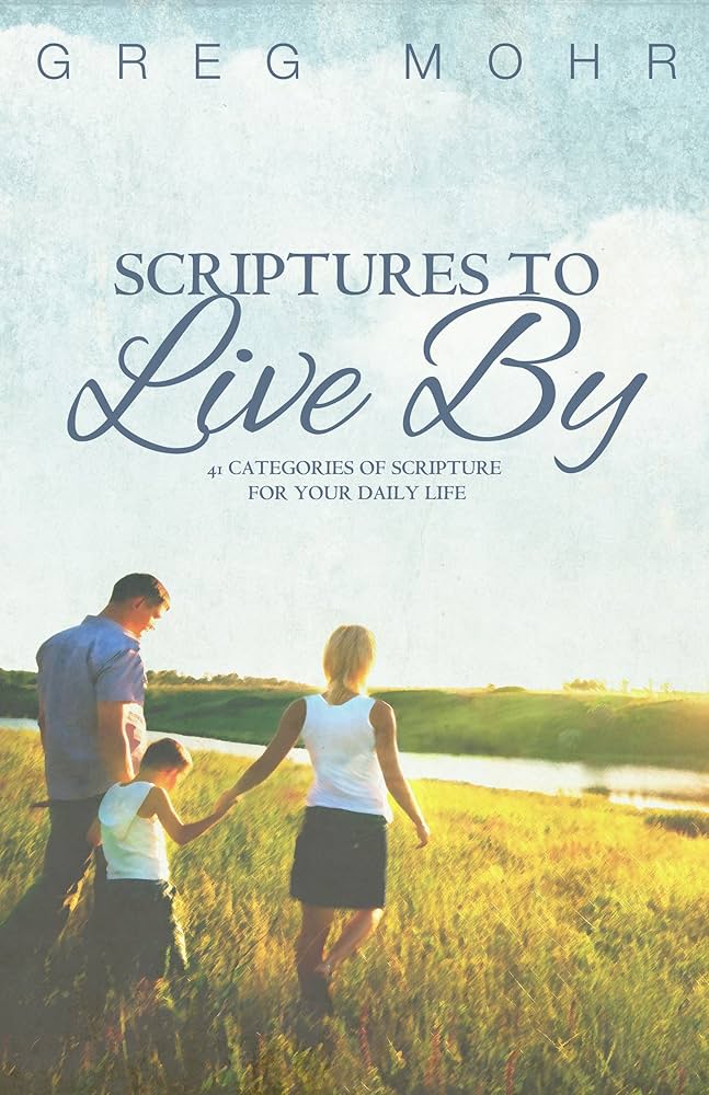 Scriptures To Live By: 41 Categories of Scripture for Your Daily Life book by Greg Mohr