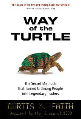 Way of the Turtle: The Secret Methods That Turned Ordinary People Into Legendary Traders book by Way of the Turtle: The Secret Methods That Turned Ordinary People Into Legendary Traders book by Curtis Faith