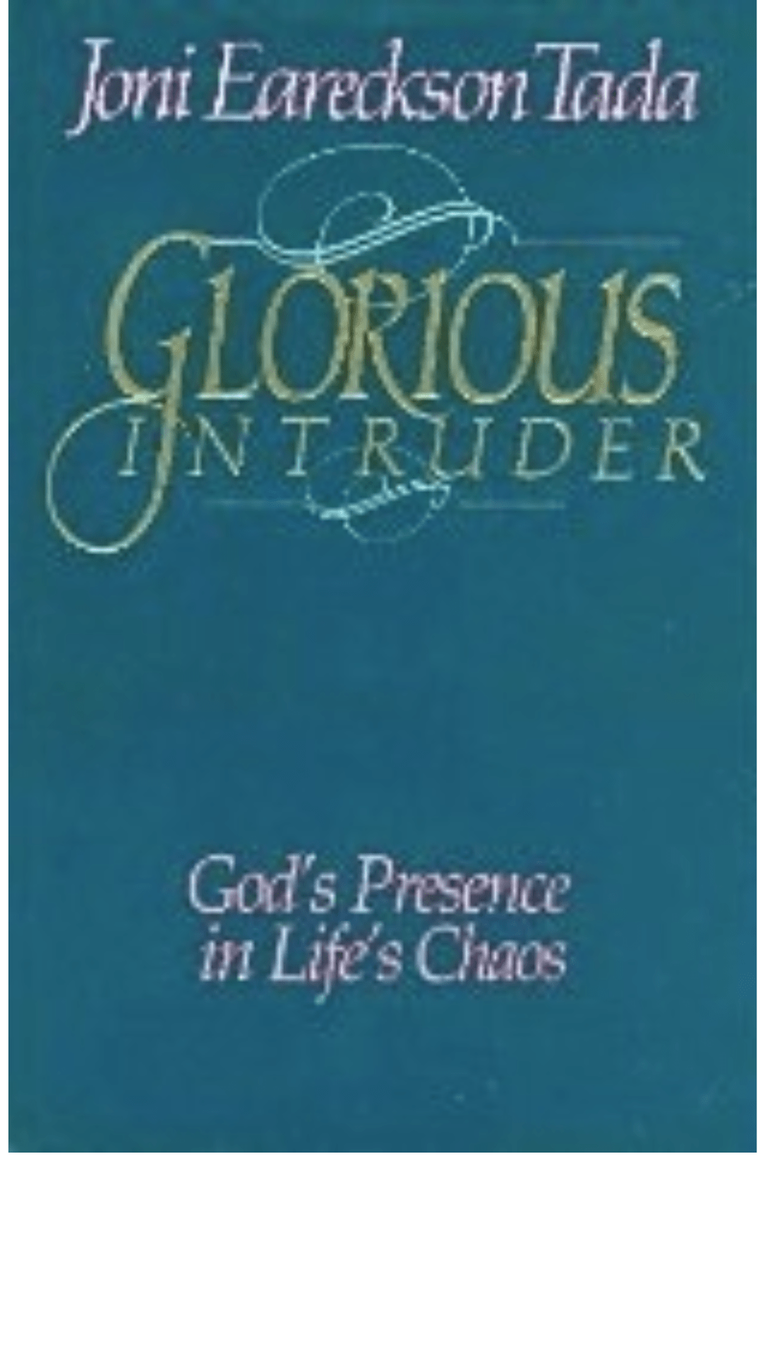 Glorious Intruder : God's Presence in Life's Chaos