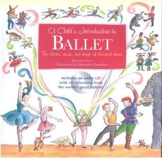 A Child's Introduction to Ballet: The Stories, Music and Magic of Classical Dance