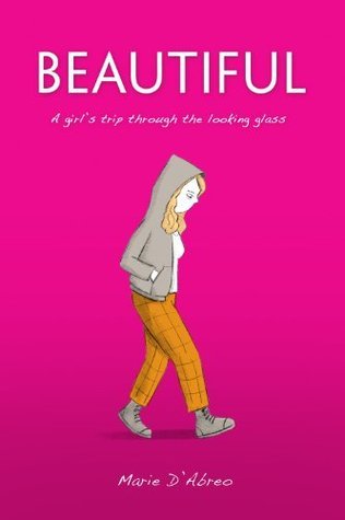 Beautiful: A girl's trip through the looking glass book by Marie D'Abreo