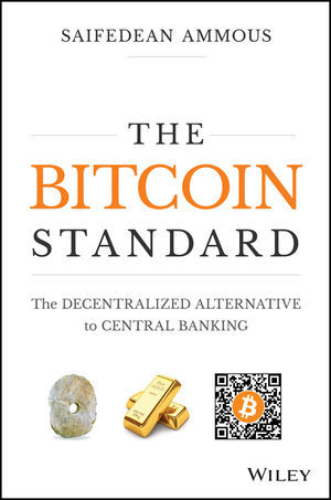 The Bitcoin Standard: The Decentralized Alternative to Central Banking book by Saifedean Ammous