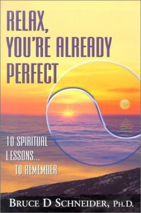 Relax, You'Re Already Perfect : 10 Spiritual Lessons... to Remember