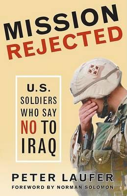 Mission Rejected : U.S. Soldiers Who Say No to Iraq