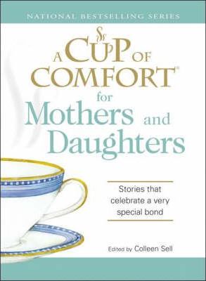 A Cup of Comfort for Mothers and Daughters : Stories That Celebrate a Very Special Bond