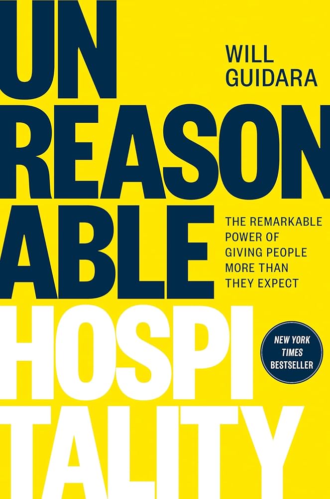 Unreasonable Hospitality: The Remarkable Power of Giving People More Than They Expect book by Will Guidara