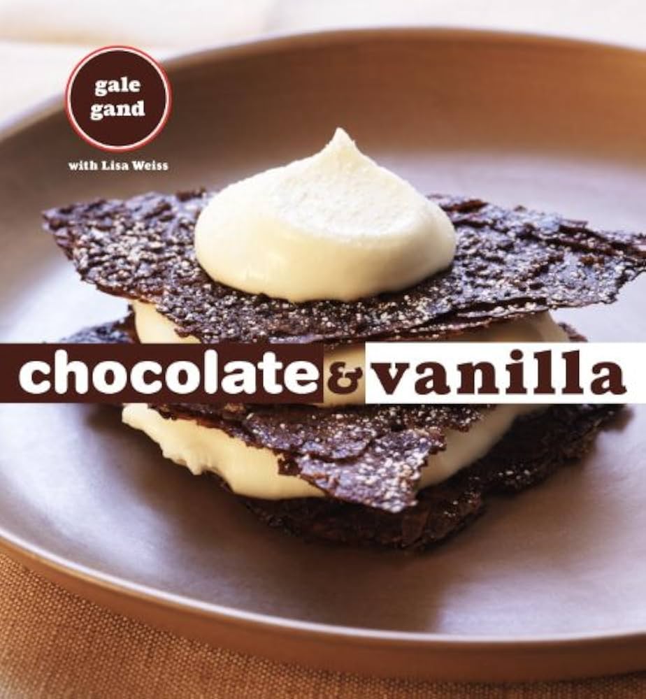 Chocolate and Vanilla: A Baking Book by Gale Gand