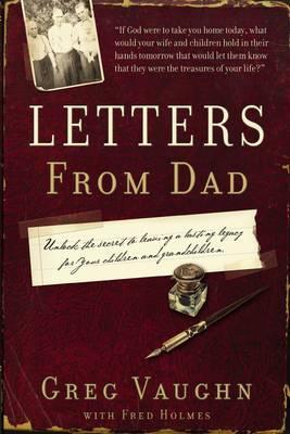 Letters From Dad: How to Leave a Legacy of Faith, Hope, and Love for Your Family