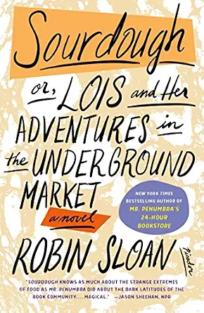 Sourdough: or, Lois and Her Adventures in the Underground Market: A Novel Book By Robin Sloan