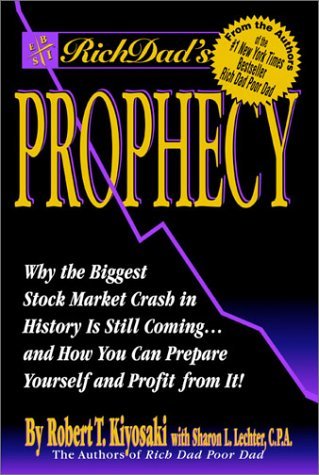 Rich Dad's Prophecy: Why the Biggest Stock Market Crash in History Is Still Coming...and How You Can Prepare Yourself and Profit from It! book by Robert T. Kiyosaki