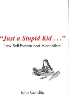 Just a Stupid Kid : Low Self-esteem and Alcoholism