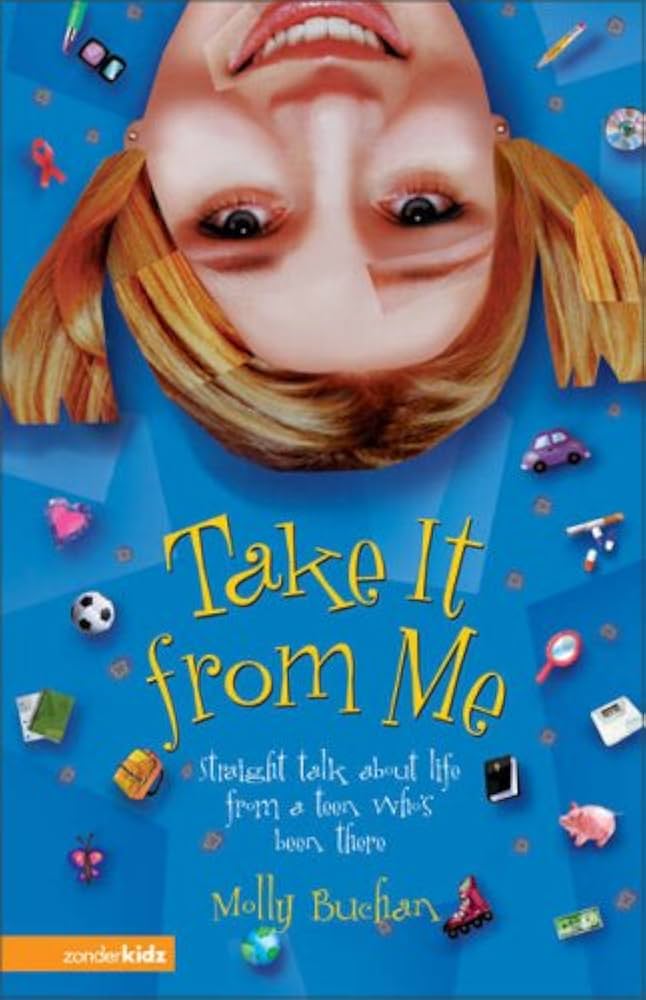 Take it from Me: Straight Talk about Life from a Teen Who's Been There book by Molly Buchan