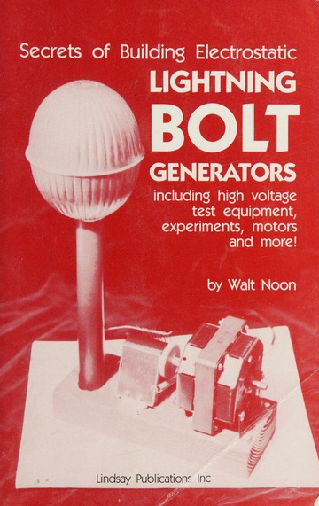 Secrets of Building Electrostatic Lightning Bolt Generators including high voltage test equipment, expeeriments, motors and more!