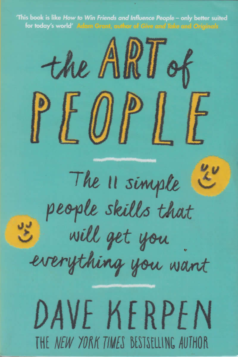 The Art of People: 11 Simple People Skills That Will Get You Everything You Want