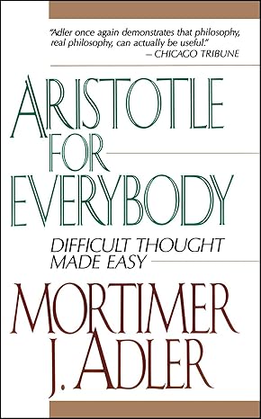 Aristotle for Everybody: Difficult Thought Made Easy book by Mortimer J. Adler