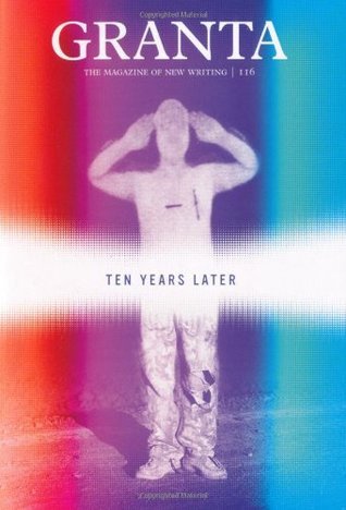 Granta 116: Ten Years Later book by John Freeman