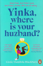 Yinka, Where is Your Huzband?: 'A big hearted story about friendship, family and love' by Lizzie Damilola Blackburn