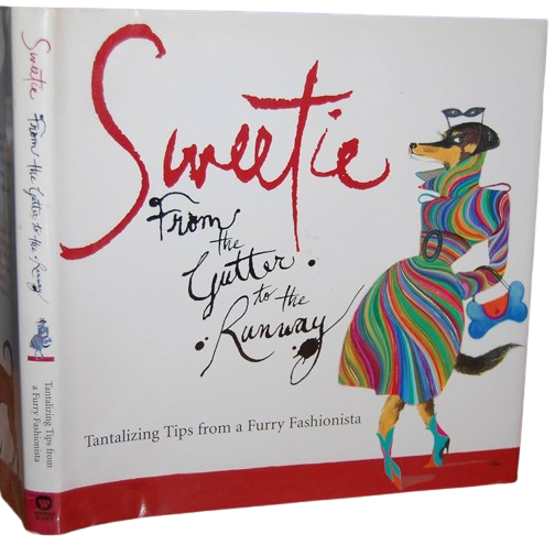 Sweetie: From the Gutter to the Runway Tantalizing Tips from a Furry Fashionista