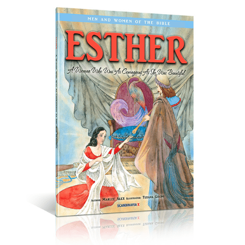 Esther : A Woman Who Was as Courageous as She Was Beautiful