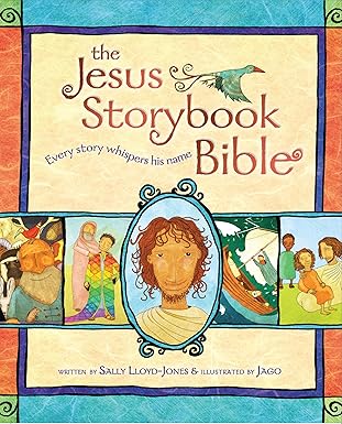 The Jesus Storybook Bible: Every Story Whispers His Name by Sally Lloyd-Jones