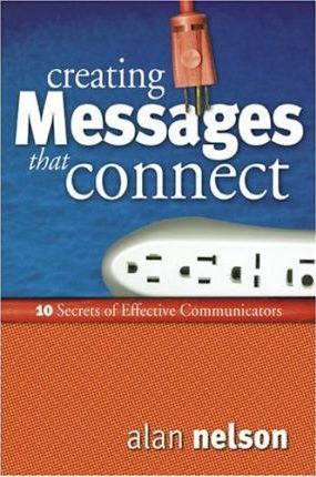 Creating Messages That Connect : 10 Secrets of Effective Communicators