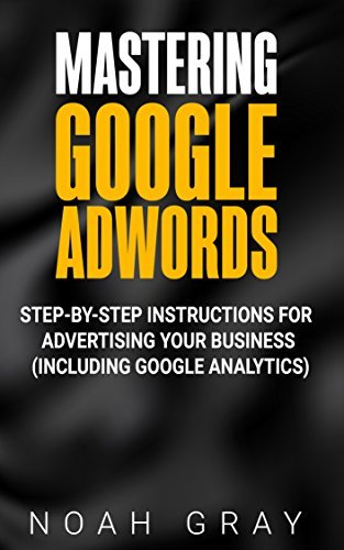 Mastering Google AdWords book by Noah Gray