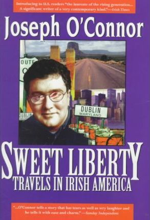 Sweet Liberty : Travels in Irish America