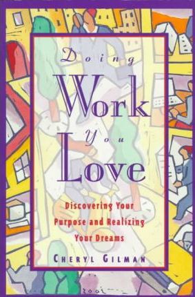 Doing Work You Love: Discovering Your Purpose and Realizing Your Dreams