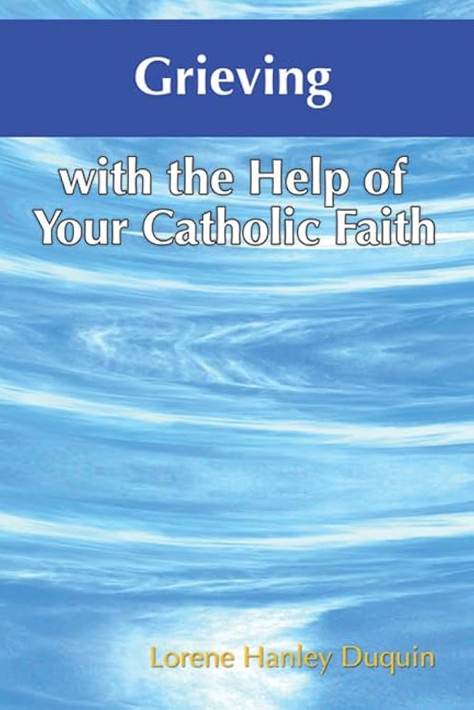 Grieving with the Help of Your Catholic Faith book by Lorene Hanley Duquin