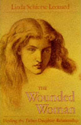 The Wounded Woman : Healing the Father-daughter Relationship