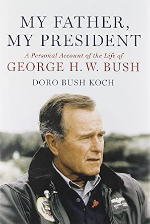 My Father, My President: A Personal Account of the Life of George H. W. Bush Book By Doro Bush Koch