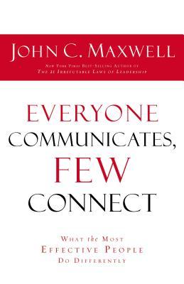 Everyone Communicates, Few Connect: What the Most Effective People Do Differently book by John C. Maxwell