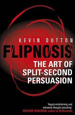 Flipnosis: The Art of Split-Second Persuasion book by Kevin Dutton