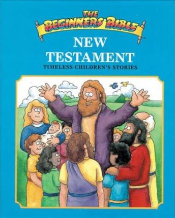 The Beginner's Bible: New Testament (Timeless Children's Stories)