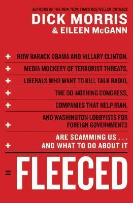 Fleeced : How Barack Obama, Media Mockery of Terrorist Threats, Liberals Who Want to Kill Talk Radio, the Do-nothing Congress, Companies That Help Iran, and Washington Lobbyists for Foreign Governments are Scamming Us...and What to Do About it