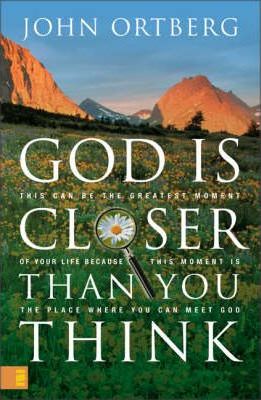 God is Closer Than You Think : This Can Be the Greatest Moment of Your Life Because This Moment Is the Place Where You Can Meet God
