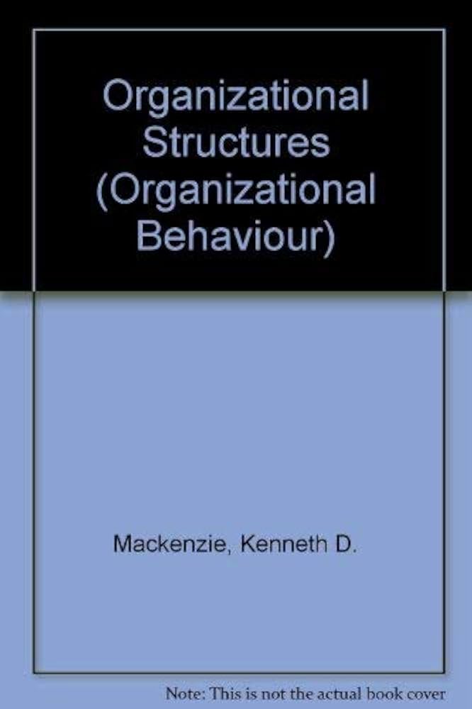 Organizational Structures by Kenneth D. Mackenzie