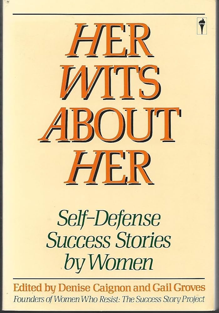 Her Wits About Her: Self-Defense Success Stories by Women