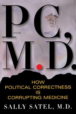 Pc, M.d. How Political Correctness Is Corrupting Medicine book by by Sally Satel