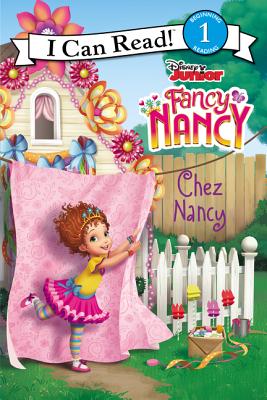 Disney Junior Fancy Nancy: Chez Nancy book by Nancy Parent