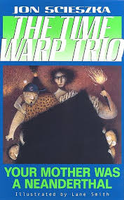 The Time Warp Trio #4: Your Mother Was a Neanderthal book by Jon Scieszka