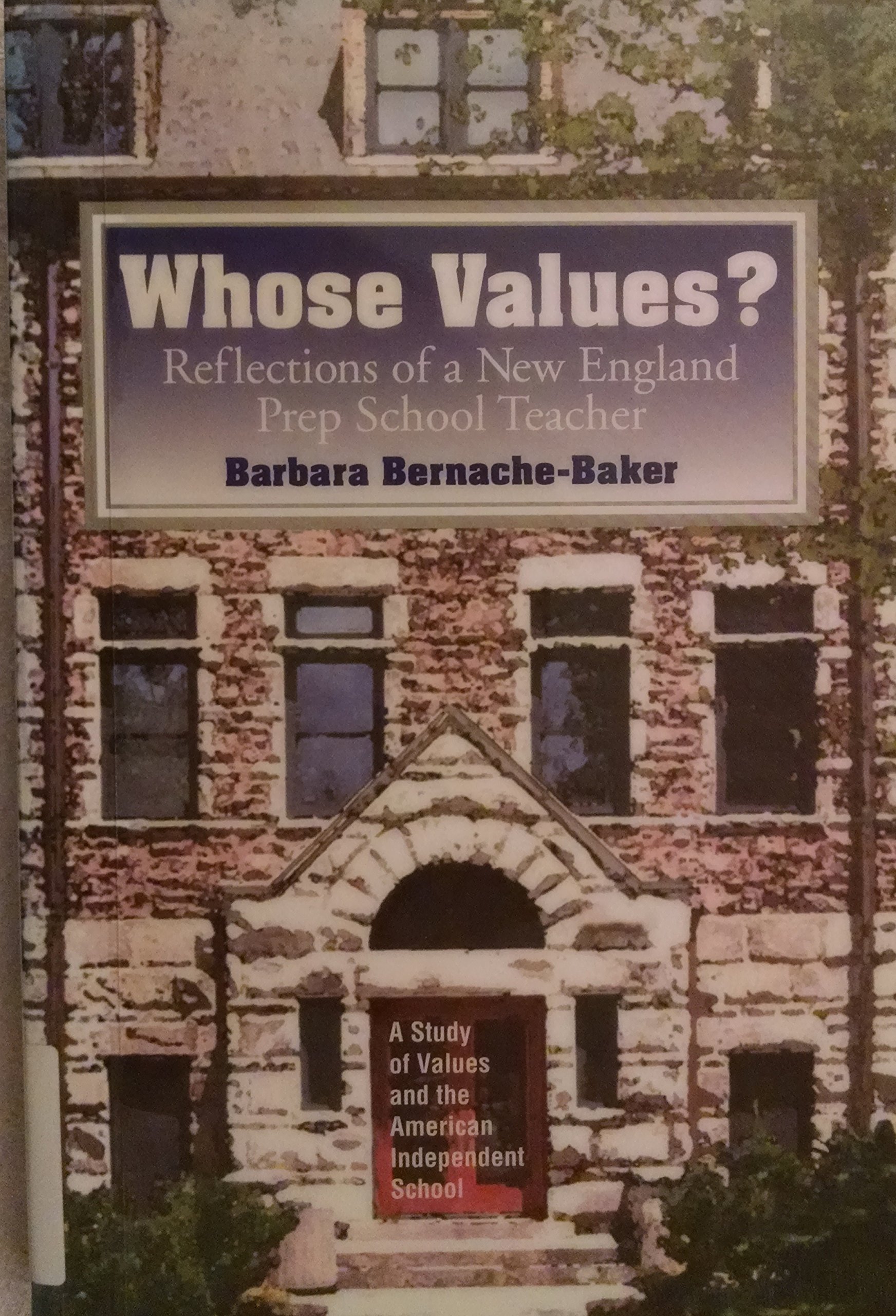 Whose values? : Reflections of a New England prep school teacher : a study of values and the American independent school