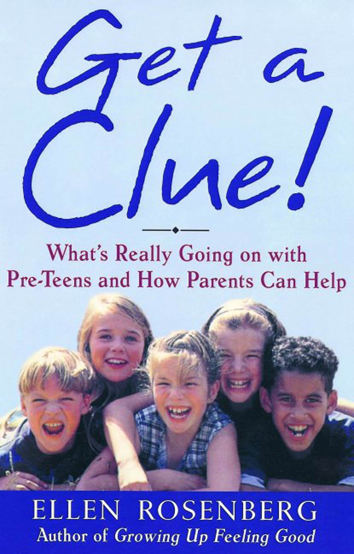 Get a Clue!: A Parents' Guide to Understanding and Communicating With Your Preteen