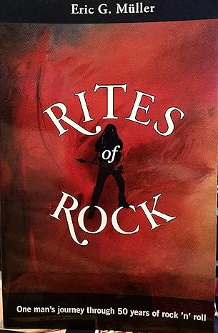 Rites of Rock: One Man's Journey through 50 Years of Rock 'n' Roll