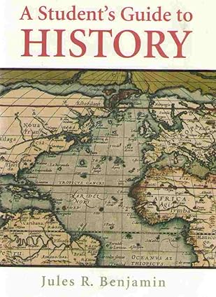 A Student's Guide to History book by Jules R. Benjamin