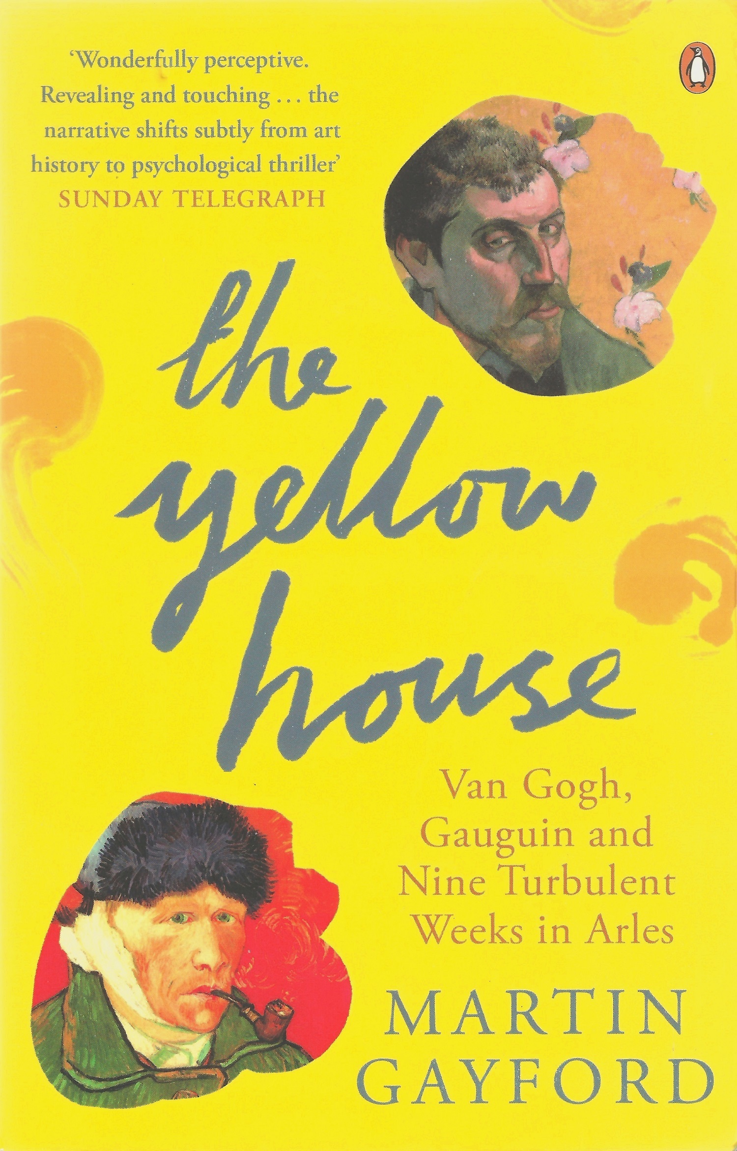 The Yellow House: Van Gogh, Gauguin and Nine Turbulent Weeks in Arles book by Martin Gayford