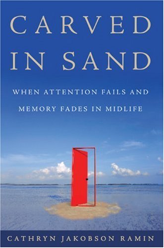 Carved in Sand: When Attention Fails and Memory Fades in Midlife book by Cathryn Jakobson Ramin