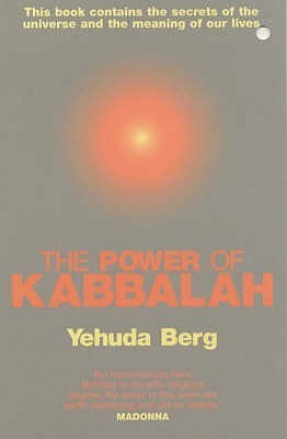 The Power of Kabbalah : This Book Contains the Secrets of the Universe and the Meaning of Our Lives book by Yehuda Berg