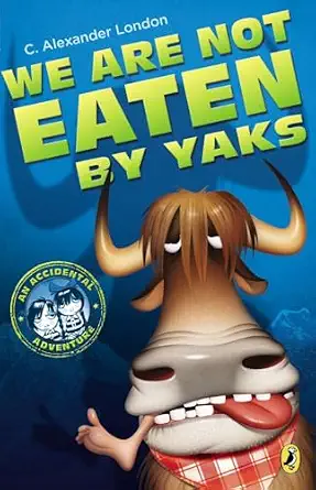 We Are Not Eaten by Yaks (An Accidental Adventure) Book By C. Alexander London